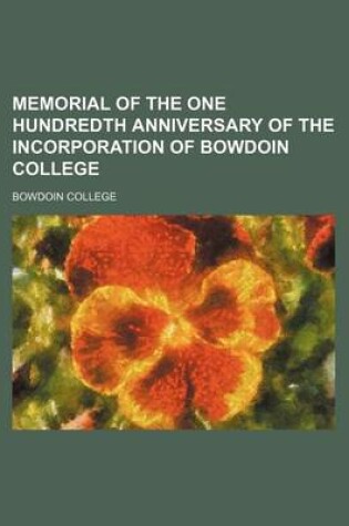 Cover of Memorial of the One Hundredth Anniversary of the Incorporation of Bowdoin College