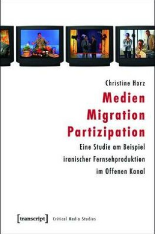 Cover of Medien - Migration - Partizipation: Eine Studie Am Beispiel Iranischer Fernsehproduktion Im Offenen Kanal