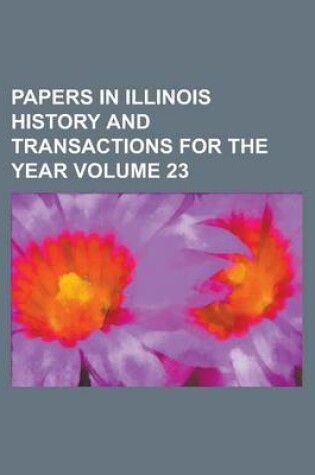 Cover of Papers in Illinois History and Transactions for the Year Volume 23