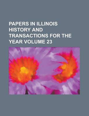 Book cover for Papers in Illinois History and Transactions for the Year Volume 23