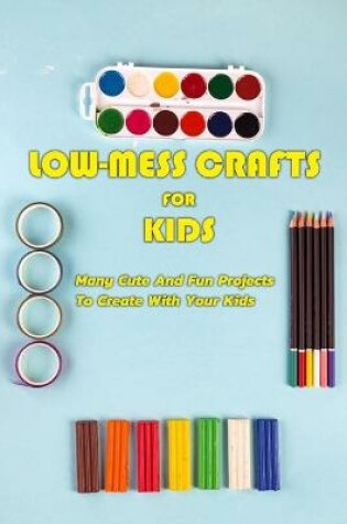 Cover of Low-Mess Crafts For Kids