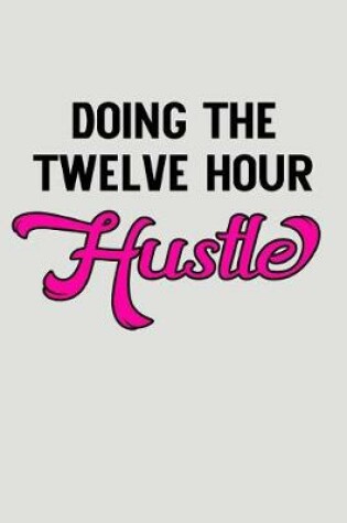 Cover of Doing the Twelve Hour Hustle