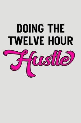 Book cover for Doing the Twelve Hour Hustle