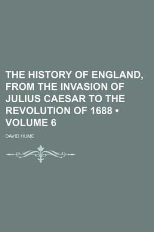 Cover of The History of England, from the Invasion of Julius Caesar to the Revolution of 1688 (Volume 6)