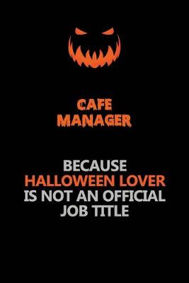 Book cover for Cafe Manager Because Halloween Lover Is Not An Official Job Title