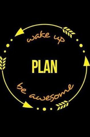 Cover of Wake Up Plan Be Awesome Notebook for a Town Planner, Blank Lined Journal