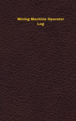 Book cover for Mining Machine Operator Log
