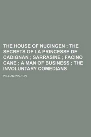 Cover of The House of Nucingen; The Secrets of La Princesse de Cadignan Sarrasine Facino Cane a Man of Business the Involuntary Comedians