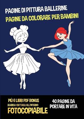 Book cover for Pagine di pittura ballerine (Pagine da colorare per bambini)