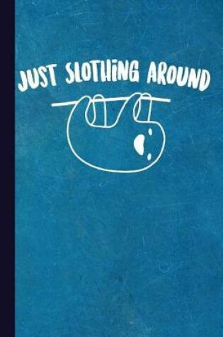 Cover of Just Slothing Around