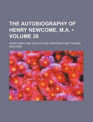 Book cover for The Autobiography of Henry Newcome, M.A. (Volume 26)