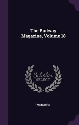 Book cover for The Railway Magazine, Volume 18