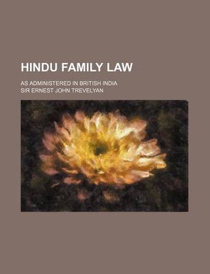 Book cover for Hindu Family Law; As Administered in British India