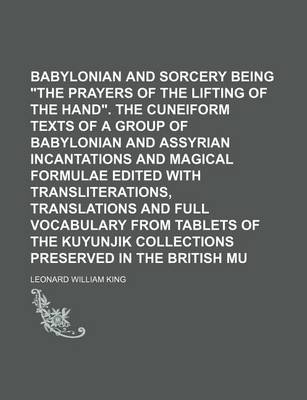 Book cover for Babylonian Magic and Sorcery Being the Prayers of the Lifting of the Hand. the Cuneiform Texts of a Group of Babylonian and Assyrian Incantations and