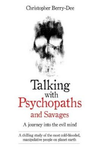 Cover of Talking With Psychopaths and Savages - A journey into the evil mind