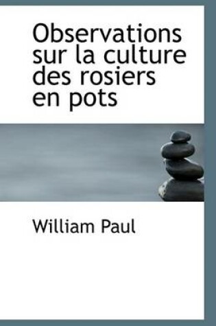 Cover of Observations Sur La Culture Des Rosiers En Pots