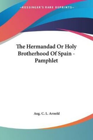 Cover of The Hermandad Or Holy Brotherhood Of Spain - Pamphlet