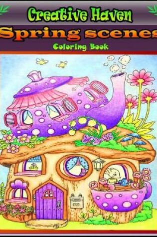 Cover of Creative Haven Spring Scenes Coloring Book