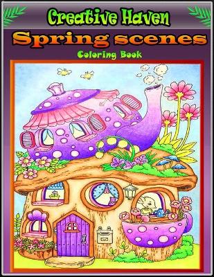 Cover of Creative Haven Spring Scenes Coloring Book