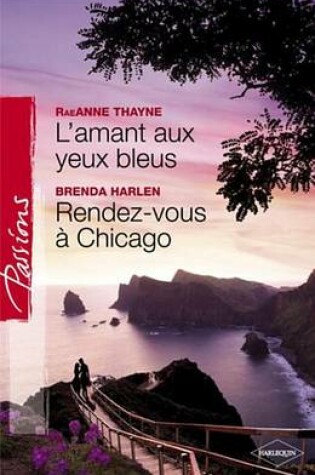 Cover of L'Amant Aux Yeux Bleus - Rendez-Vous a Chicago (Harlequin Passions)