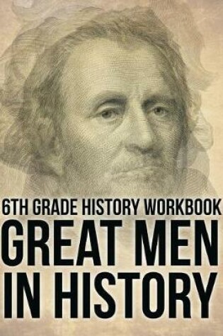 Cover of 6th Grade History Workbook: Great Men in History
