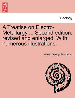 Book cover for A Treatise on Electro-Metallurgy ... Second edition, revised and enlarged. With numerous illustrations.