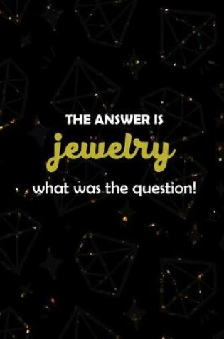 Cover of The Answer Is Jewelry What Was The Question?