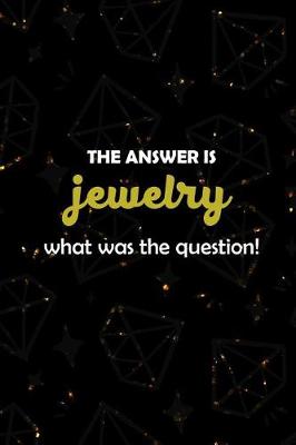 Book cover for The Answer Is Jewelry What Was The Question?