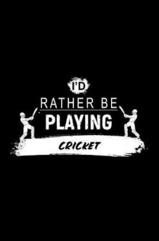 Cover of I'd Rather Be Playing Cricket