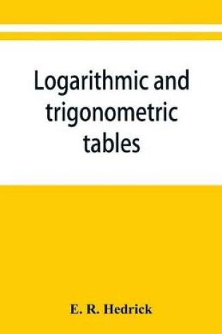 Cover of Logarithmic and trigonometric tables