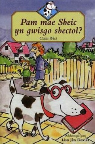 Cover of Cyfres Sbeic ac Eraill - Lefel 4: Pam Mae Sbeic yn Gwisgo Sbectol?