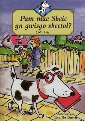 Book cover for Cyfres Sbeic ac Eraill - Lefel 4: Pam Mae Sbeic yn Gwisgo Sbectol?
