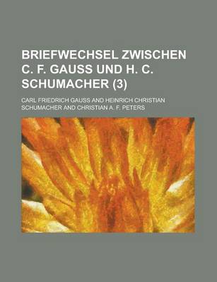 Book cover for Briefwechsel Zwischen C. F. Gauss Und H. C. Schumacher (3 )