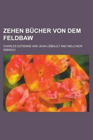 Cover of Zehen Bucher Von Dem Feldbaw