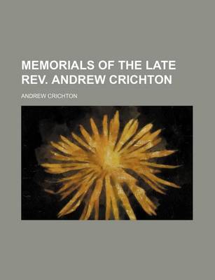 Book cover for Memorials of the Late REV. Andrew Crichton