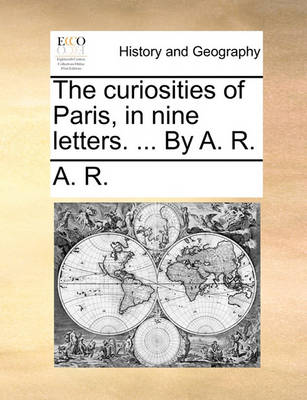 Book cover for The Curiosities of Paris, in Nine Letters. ... by A. R.