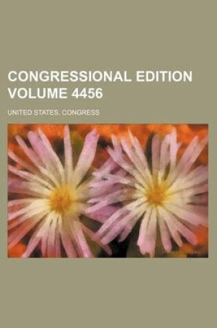 Cover of Congressional Edition Volume 4456