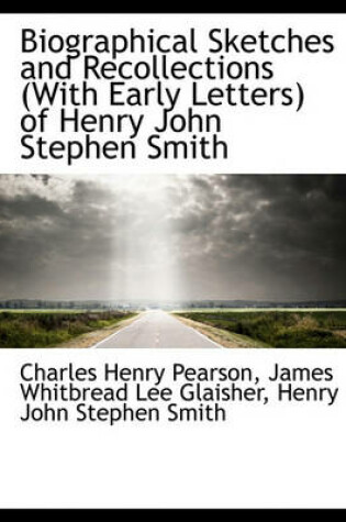 Cover of Biographical Sketches and Recollections (with Early Letters) of Henry John Stephen Smith