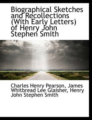 Book cover for Biographical Sketches and Recollections (with Early Letters) of Henry John Stephen Smith