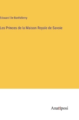 Cover of Les Princes de la Maison Royale de Savoie