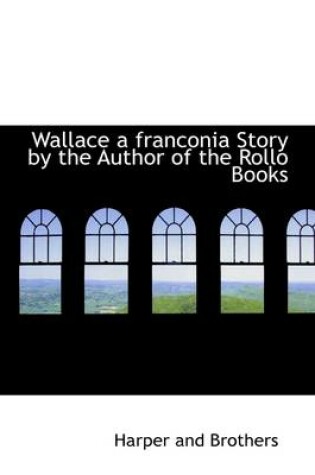 Cover of Wallace a Franconia Story by the Author of the Rollo Books