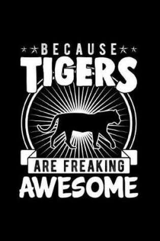 Cover of Because Tigers Are Freaking Awesome