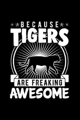 Book cover for Because Tigers Are Freaking Awesome