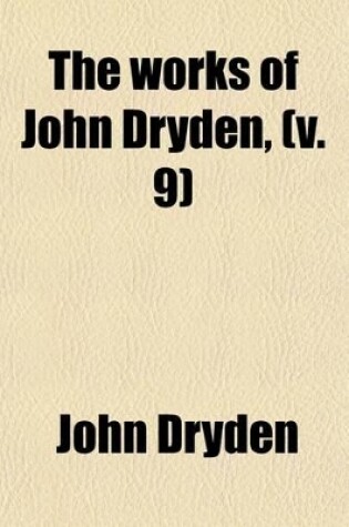 Cover of The Works of John Dryden (Volume 9); Now First Collected