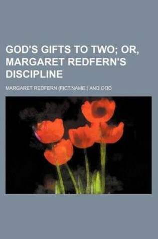 Cover of God's Gifts to Two; Or, Margaret Redfern's Discipline