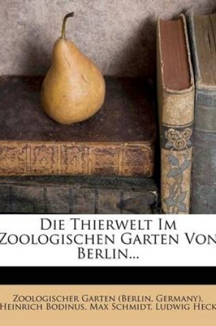 Cover of Die Thierwelt Im Zoologischen Garten Von Berlin.