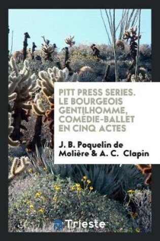 Cover of Pitt Press Series. Le Bourgeois Gentilhomme, Com die-Ballet En Cinq Actes