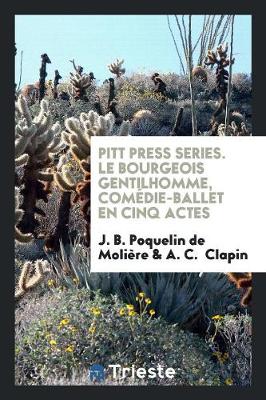 Book cover for Pitt Press Series. Le Bourgeois Gentilhomme, Com die-Ballet En Cinq Actes