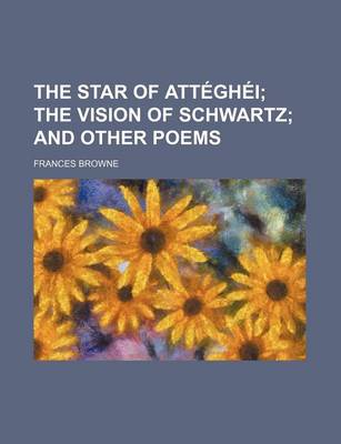 Book cover for The Star of Atteghei; The Vision of Schwartz and Other Poems