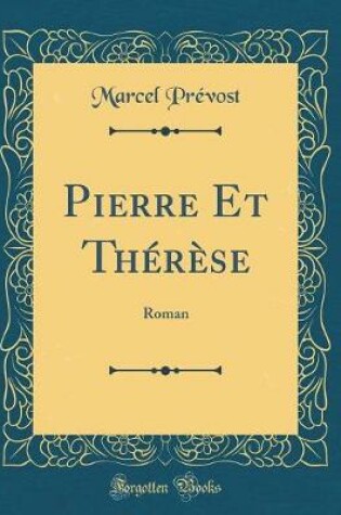 Cover of Pierre Et Thérèse: Roman (Classic Reprint)